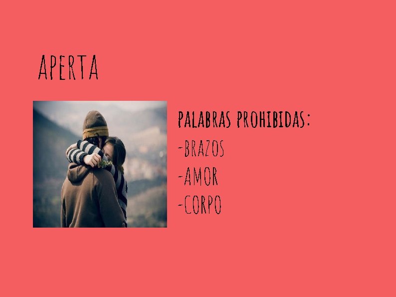 aperta palabras prohibidas: -brazos -AMOR -CORPO 