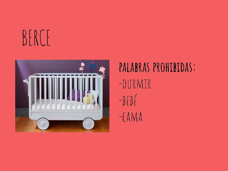 BERCE palabras prohibidas: -durmir -bebé -cama 