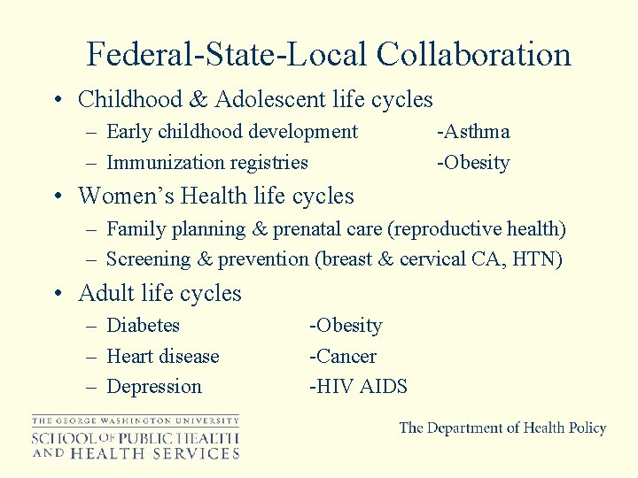 Federal-State-Local Collaboration • Childhood & Adolescent life cycles – Early childhood development – Immunization