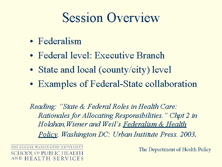 Session Overview • • Federalism Federal level: Executive Branch State and local (county/city) level