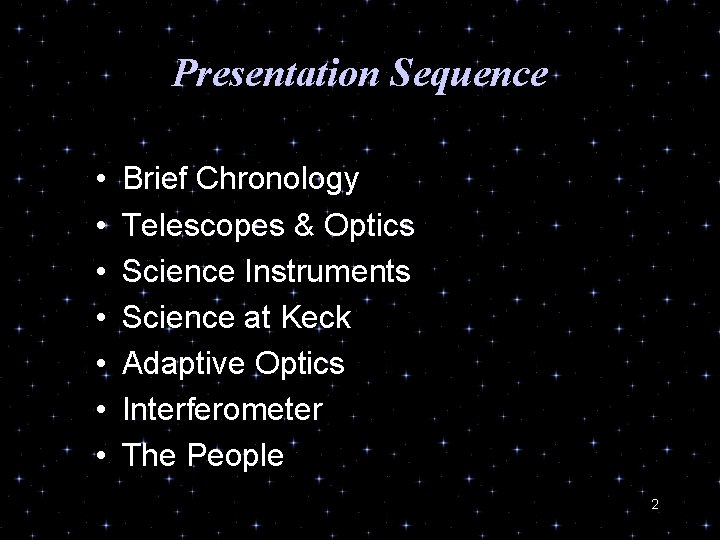 Presentation Sequence • • Brief Chronology Telescopes & Optics Science Instruments Science at Keck