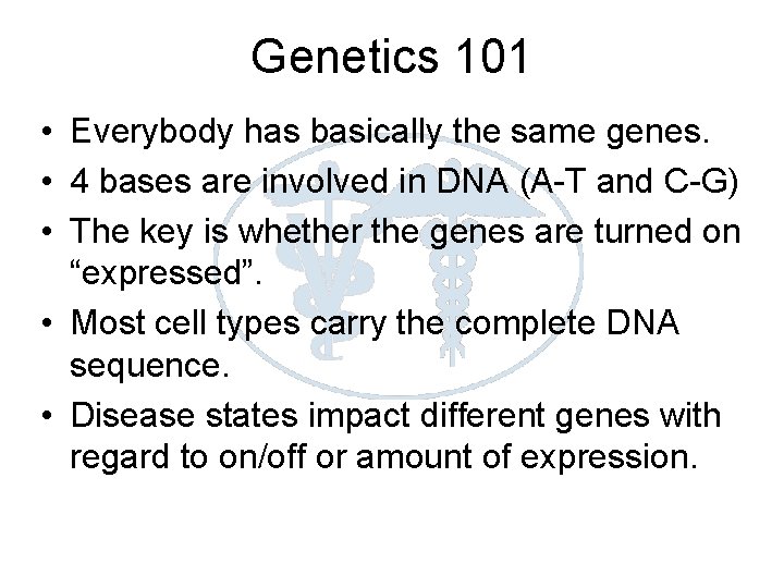 Genetics 101 • Everybody has basically the same genes. • 4 bases are involved