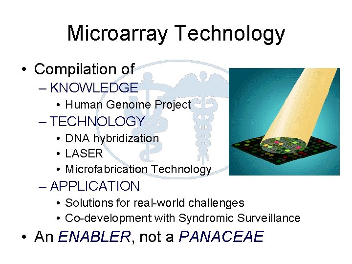 Microarray Technology • Compilation of – KNOWLEDGE • Human Genome Project – TECHNOLOGY •