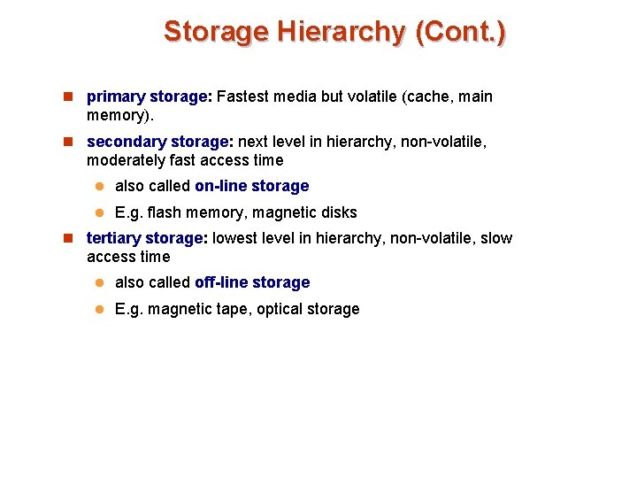 Storage Hierarchy (Cont. ) n primary storage: Fastest media but volatile (cache, main memory).