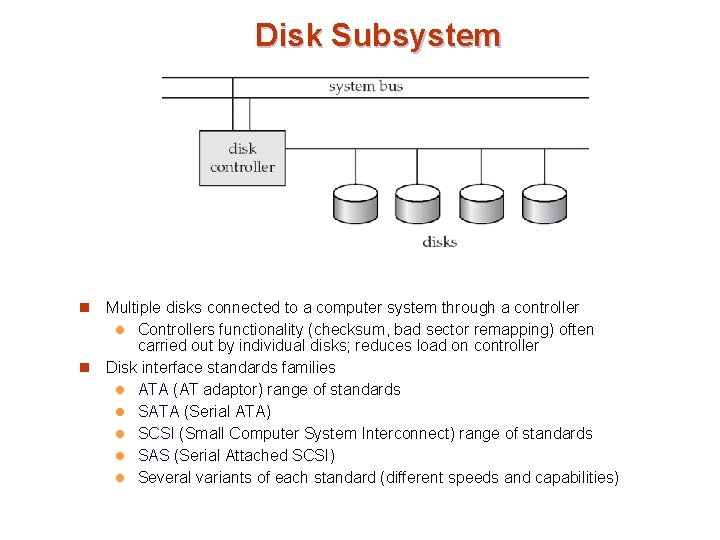Disk Subsystem Multiple disks connected to a computer system through a controller l Controllers