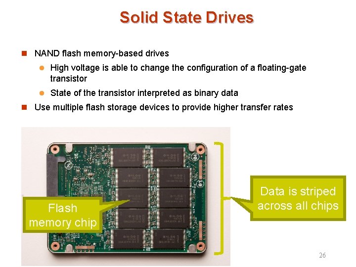 Solid State Drives n NAND flash memory-based drives l High voltage is able to