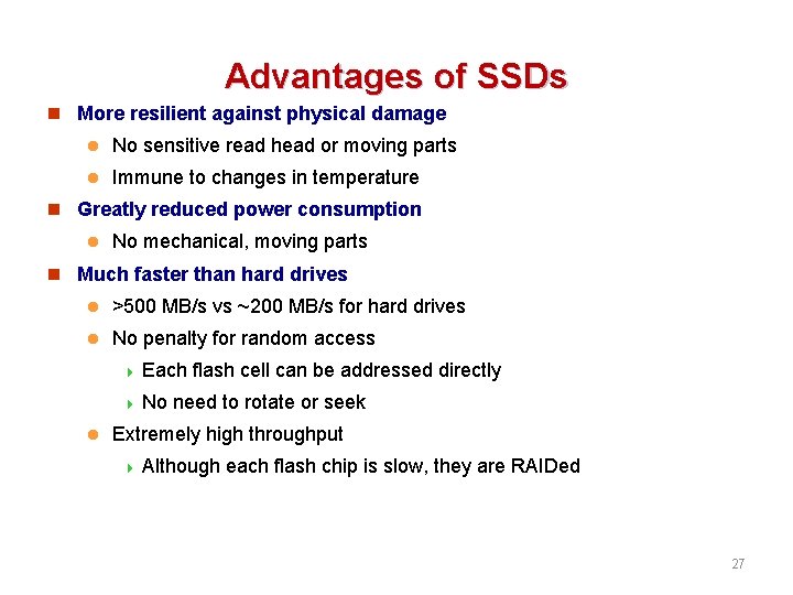Advantages of SSDs n More resilient against physical damage l No sensitive read head