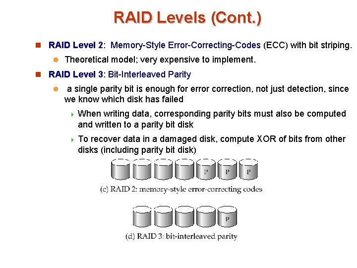 RAID Levels (Cont. ) n RAID Level 2: Memory-Style Error-Correcting-Codes (ECC) with bit striping.