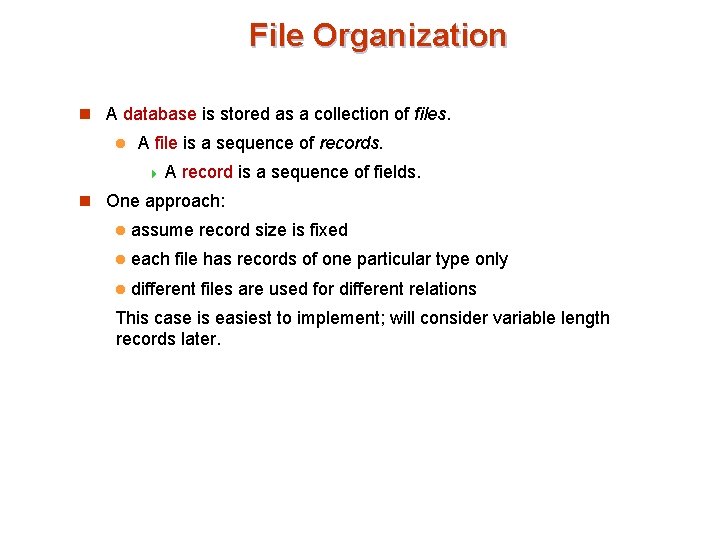 File Organization n A database is stored as a collection of files. l A