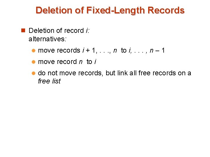 Deletion of Fixed-Length Records n Deletion of record i: alternatives: l move records i