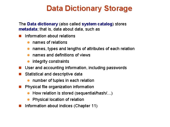 Data Dictionary Storage The Data dictionary (also called system catalog) stores metadata; that is,
