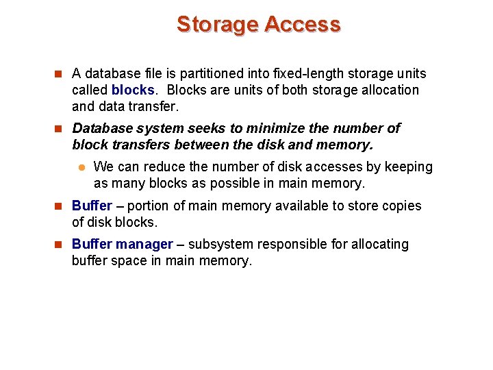 Storage Access n A database file is partitioned into fixed-length storage units called blocks.