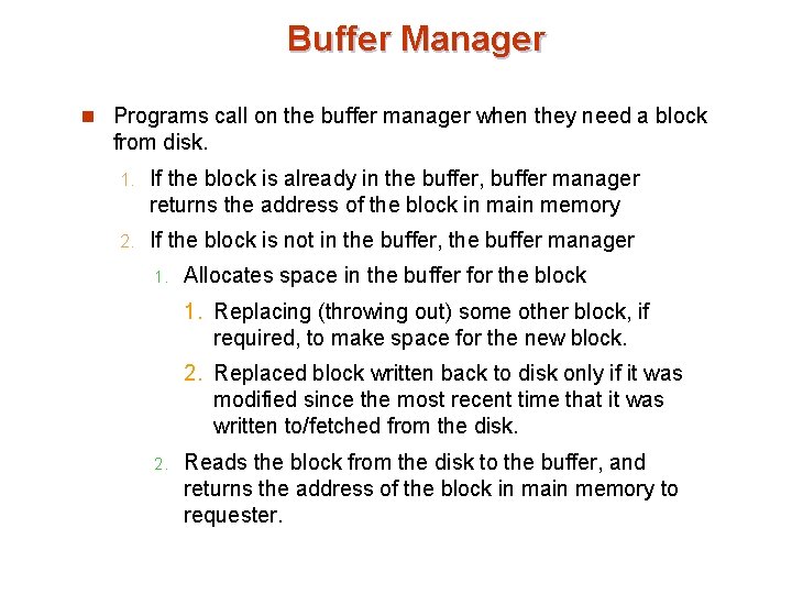 Buffer Manager n Programs call on the buffer manager when they need a block