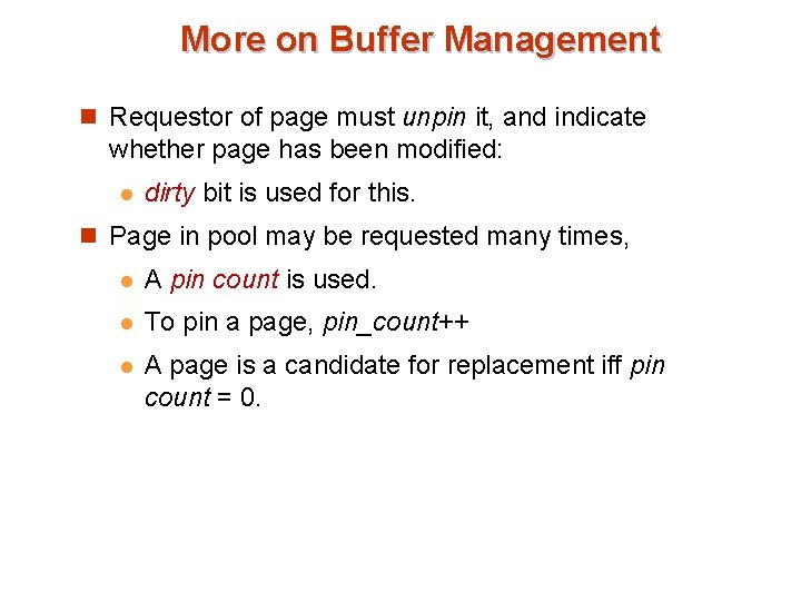 More on Buffer Management n Requestor of page must unpin it, and indicate whether