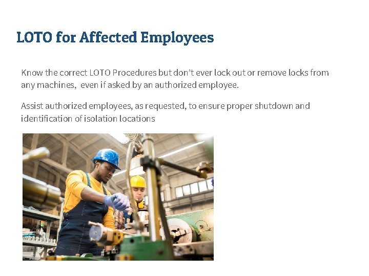 LOTO for Affected Employees Know the correct LOTO Procedures but don’t ever lock out