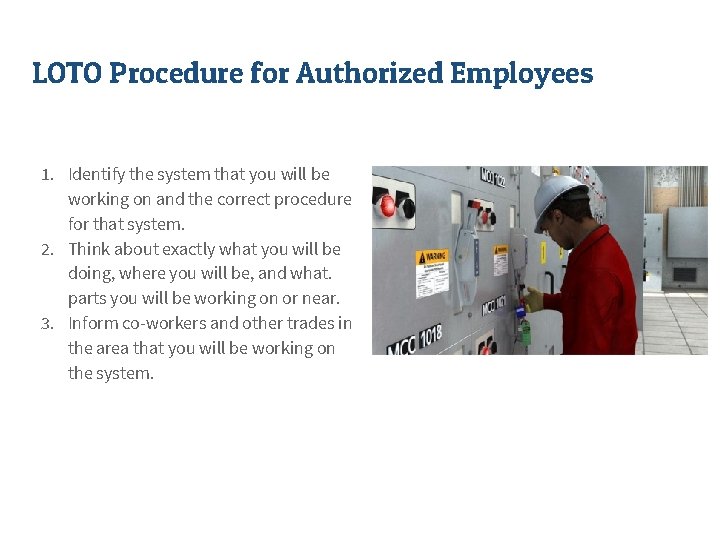 LOTO Procedure for Authorized Employees 1. Identify the system that you will be working
