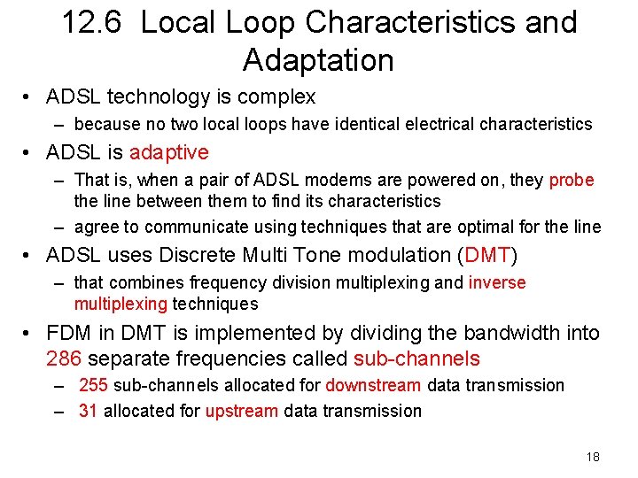 12. 6 Local Loop Characteristics and Adaptation • ADSL technology is complex – because