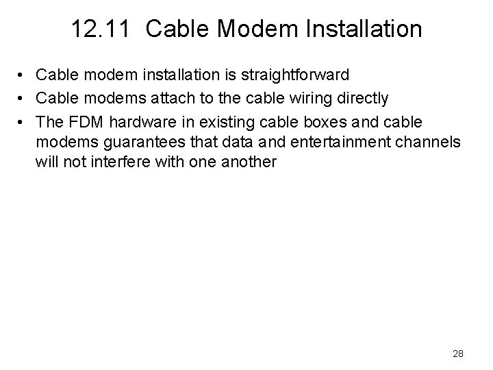 12. 11 Cable Modem Installation • Cable modem installation is straightforward • Cable modems