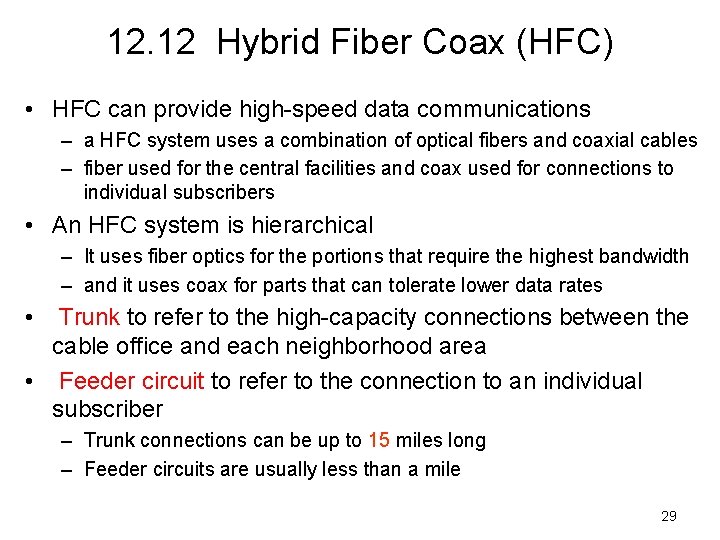 12. 12 Hybrid Fiber Coax (HFC) • HFC can provide high-speed data communications –