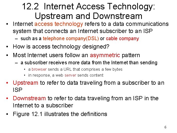 12. 2 Internet Access Technology: Upstream and Downstream • Internet access technology refers to