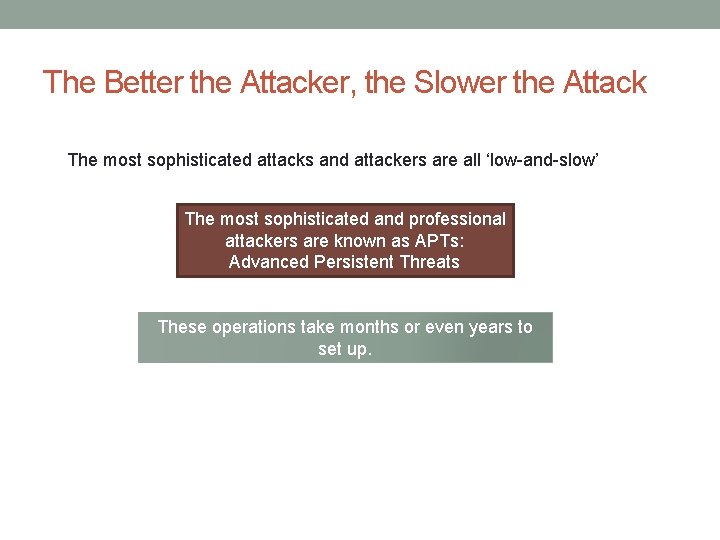 The Better the Attacker, the Slower the Attack The most sophisticated attacks and attackers