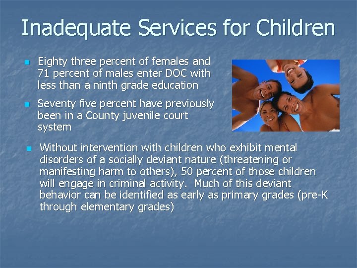 Inadequate Services for Children n Eighty three percent of females and 71 percent of