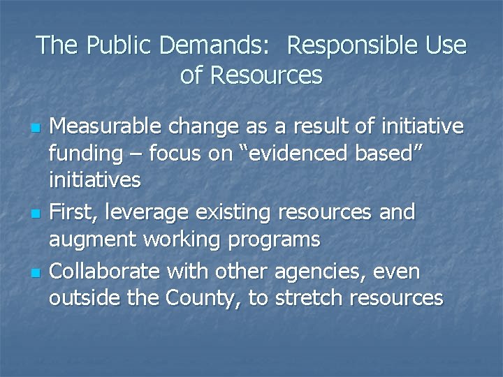 The Public Demands: Responsible Use of Resources n n n Measurable change as a