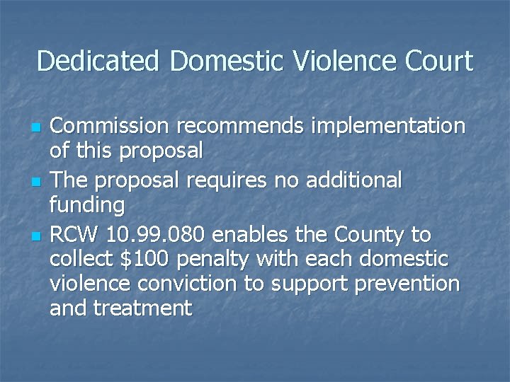 Dedicated Domestic Violence Court n n n Commission recommends implementation of this proposal The