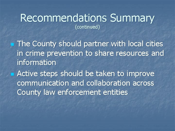 Recommendations Summary (continued) n n The County should partner with local cities in crime