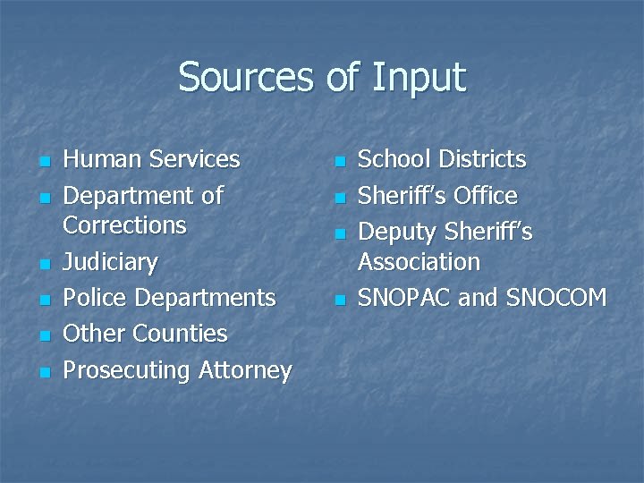 Sources of Input n n n Human Services Department of Corrections Judiciary Police Departments