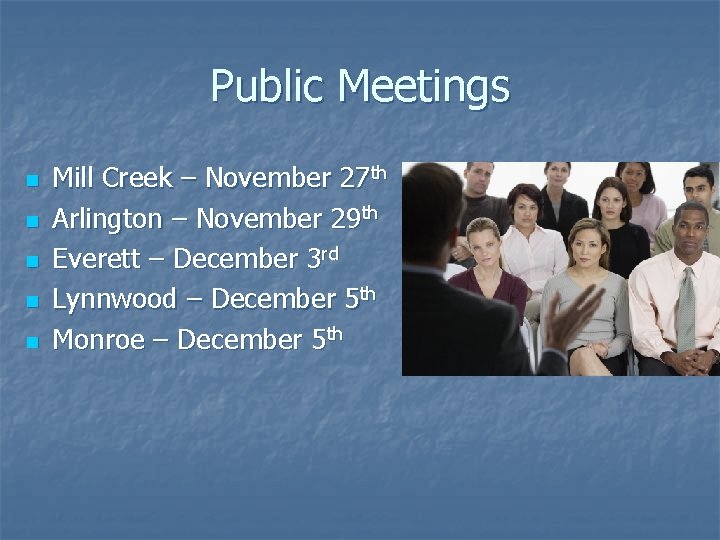 Public Meetings n n n Mill Creek – November 27 th Arlington – November