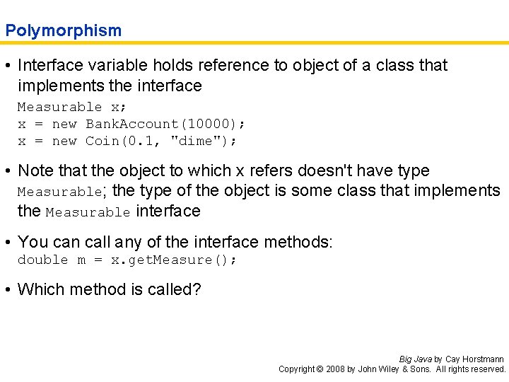 Polymorphism • Interface variable holds reference to object of a class that implements the