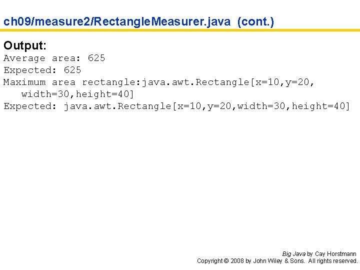 ch 09/measure 2/Rectangle. Measurer. java (cont. ) Output: Average area: 625 Expected: 625 Maximum