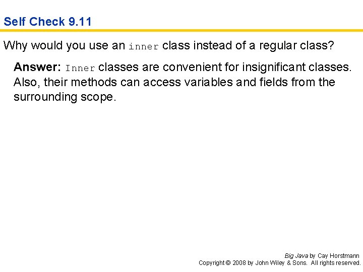 Self Check 9. 11 Why would you use an inner class instead of a