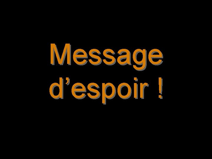 Message d’espoir ! 