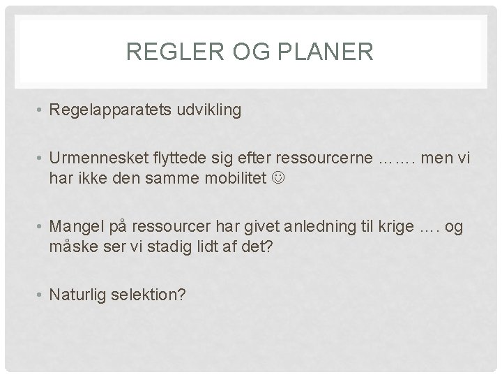 REGLER OG PLANER • Regelapparatets udvikling • Urmennesket flyttede sig efter ressourcerne ……. men