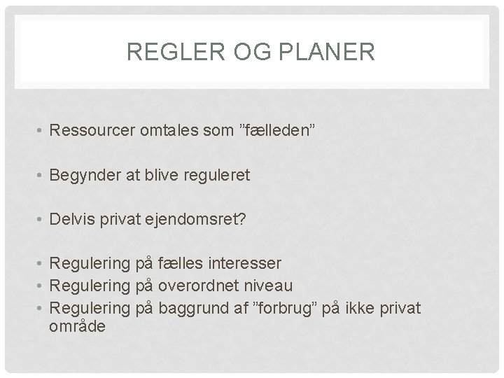 REGLER OG PLANER • Ressourcer omtales som ”fælleden” • Begynder at blive reguleret •