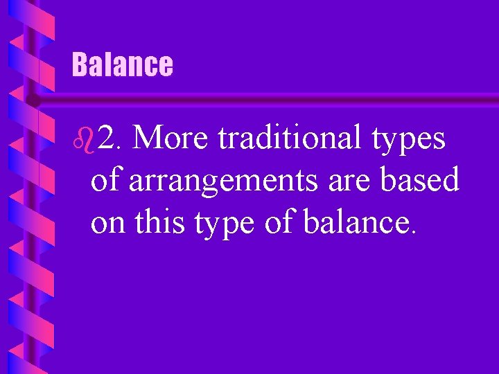 Balance b 2. More traditional types of arrangements are based on this type of