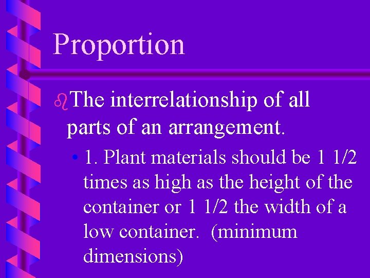 Proportion b. The interrelationship of all parts of an arrangement. • 1. Plant materials