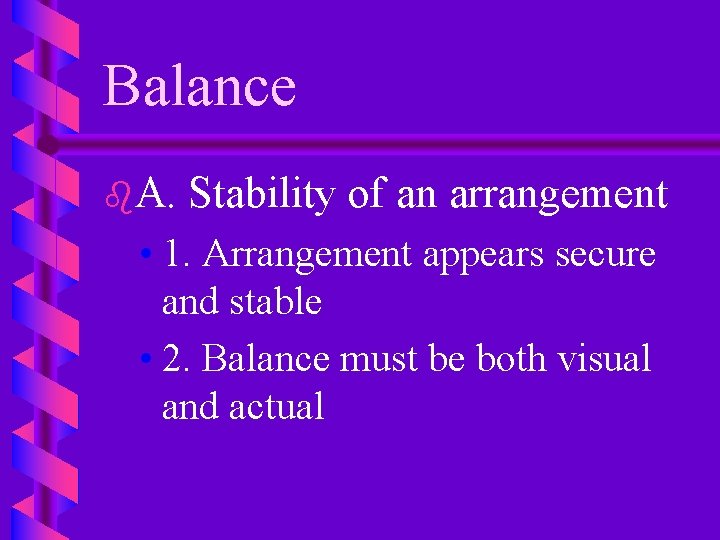 Balance b. A. Stability of an arrangement • 1. Arrangement appears secure and stable