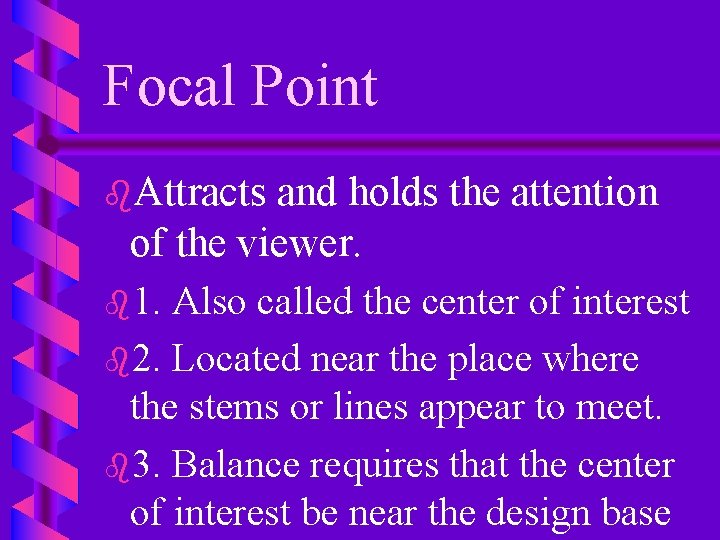 Focal Point b. Attracts and holds the attention of the viewer. b 1. Also