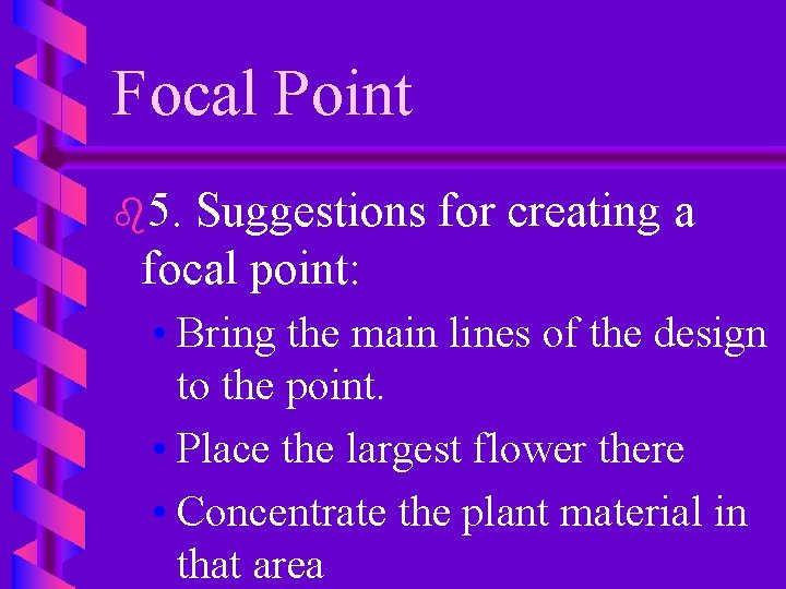 Focal Point b 5. Suggestions for creating a focal point: • Bring the main