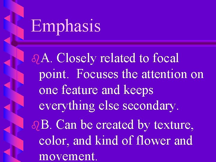 Emphasis b. A. Closely related to focal point. Focuses the attention on one feature