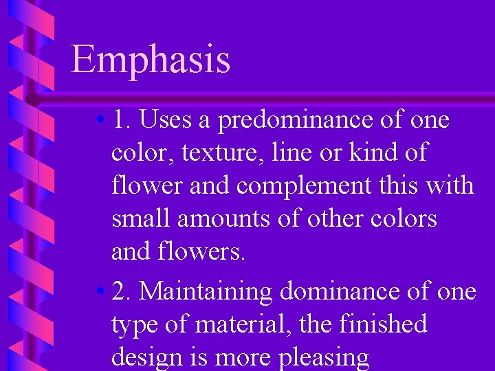 Emphasis • 1. Uses a predominance of one color, texture, line or kind of