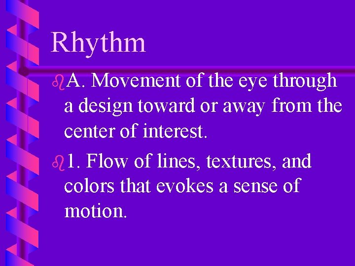 Rhythm b. A. Movement of the eye through a design toward or away from