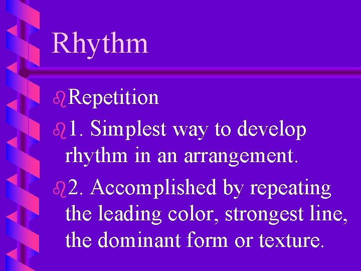 Rhythm b. Repetition b 1. Simplest way to develop rhythm in an arrangement. b