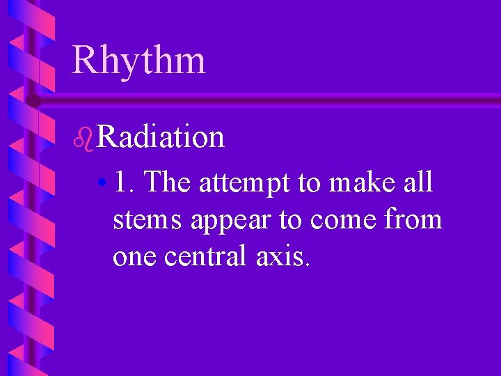 Rhythm b. Radiation • 1. The attempt to make all stems appear to come