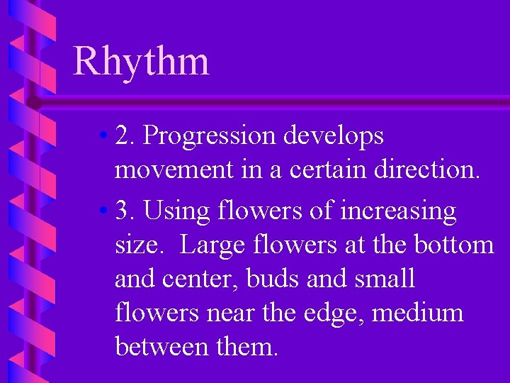 Rhythm • 2. Progression develops movement in a certain direction. • 3. Using flowers