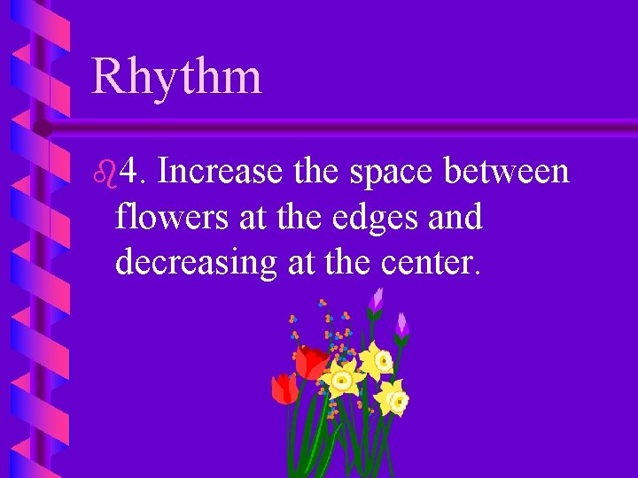 Rhythm b 4. Increase the space between flowers at the edges and decreasing at