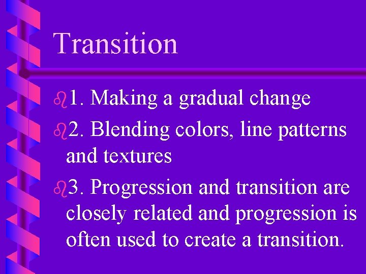 Transition b 1. Making a gradual change b 2. Blending colors, line patterns and